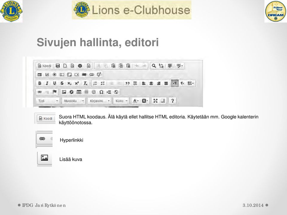 Älä käytä ellet hallitse HTML editoria.