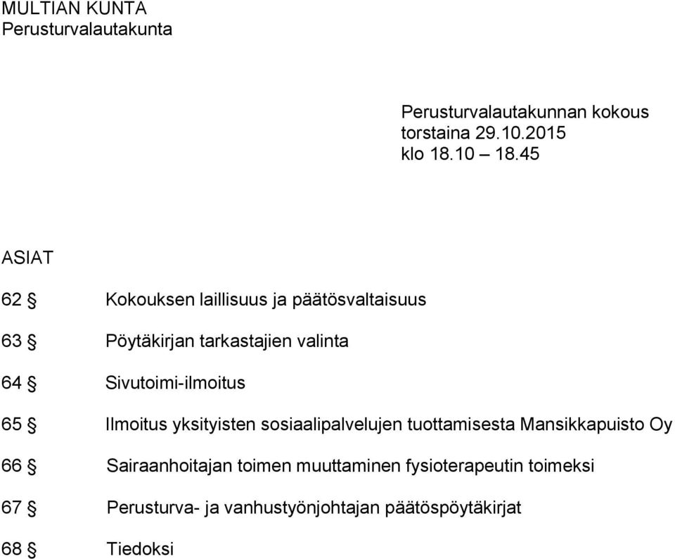 Sivutoimi-ilmoitus 65 Ilmoitus yksityisten sosiaalipalvelujen tuottamisesta Mansikkapuisto Oy 66