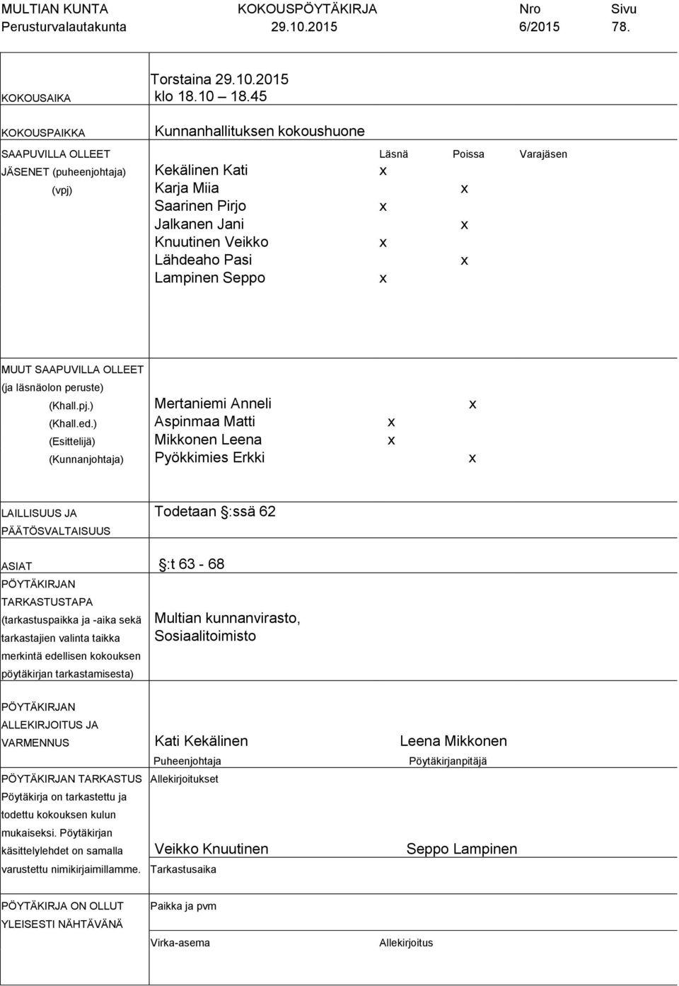 Pasi Lampinen Seppo MUUT SAAPUVILLA OLLEET (ja läsnäolon peruste) (Khall.pj.) Mertaniemi Anneli (Khall.ed.