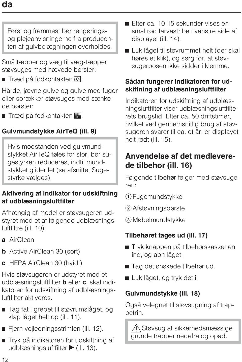 9) Hvis modstanden ved gulvmundstykket AirTeQ føles for stor, bør sugestyrken reduceres, indtil mundstykket glider let (se afsnittet Sugestyrke vælges).