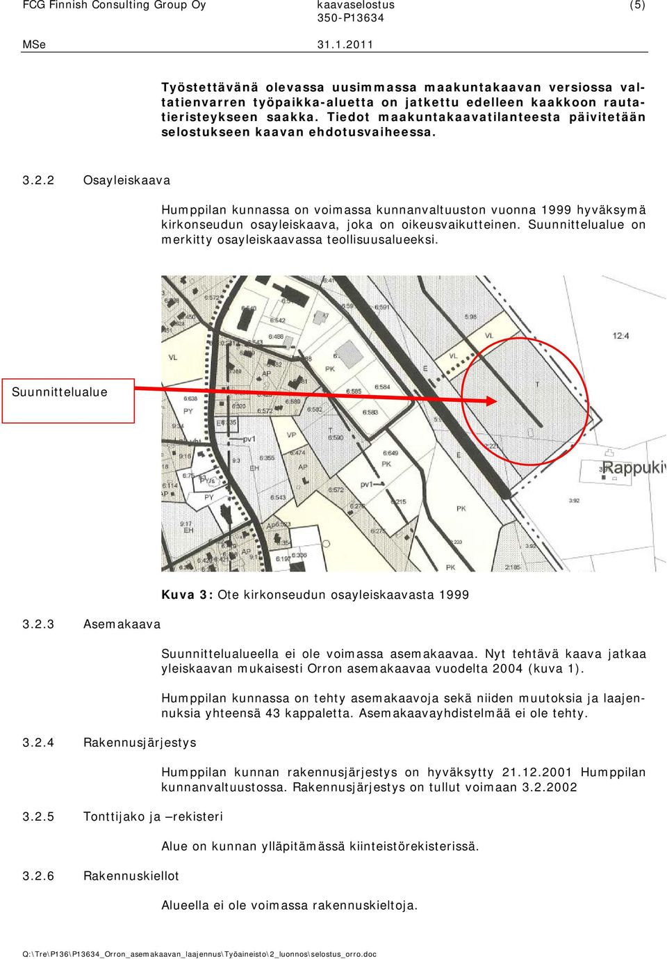 2 Osayleiskaava Humppilan kunnassa on voimassa kunnanvaltuuston vuonna 1999 hyväksymä kirkonseudun osayleiskaava, joka on oikeusvaikutteinen.