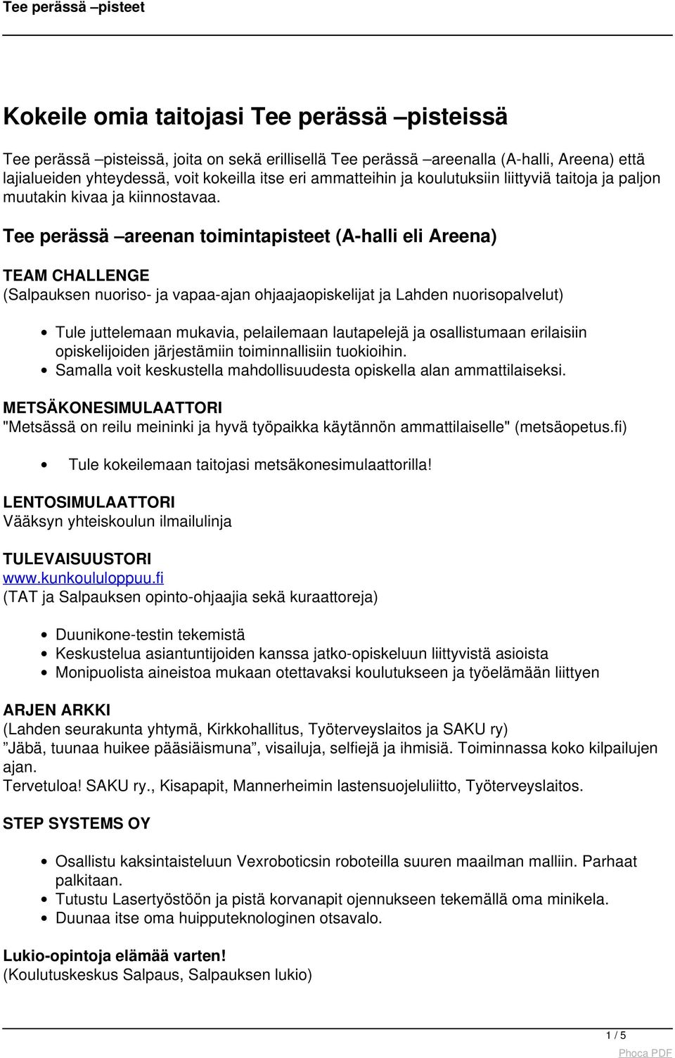 Tee perässä areenan toimintapisteet (A-halli eli Areena) TEAM CHALLENGE (Salpauksen nuoriso- ja vapaa-ajan ohjaajaopiskelijat ja Lahden nuorisopalvelut) Tule juttelemaan mukavia, pelailemaan