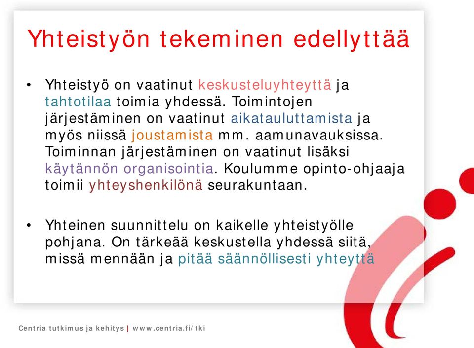 Toiminnan järjestäminen on vaatinut lisäksi käytännön organisointia.