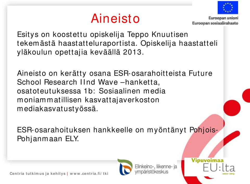 Aineisto on kerätty osana ESR-osarahoitteista Future School Research IInd Wave hanketta,