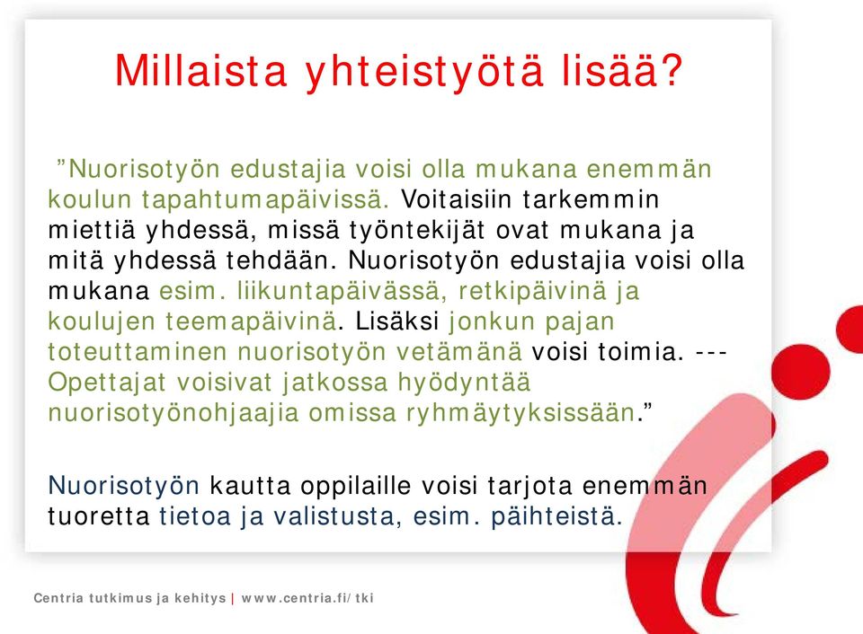 liikuntapäivässä, retkipäivinä ja koulujen teemapäivinä. Lisäksi jonkun pajan toteuttaminen nuorisotyön vetämänä voisi toimia.