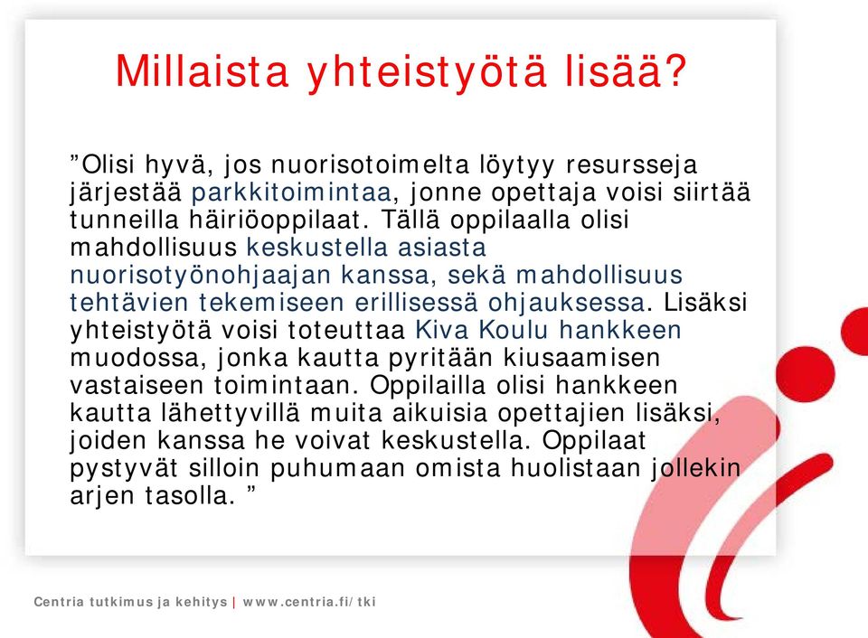 Tällä oppilaalla olisi mahdollisuus keskustella asiasta nuorisotyönohjaajan kanssa, sekä mahdollisuus tehtävien tekemiseen erillisessä ohjauksessa.