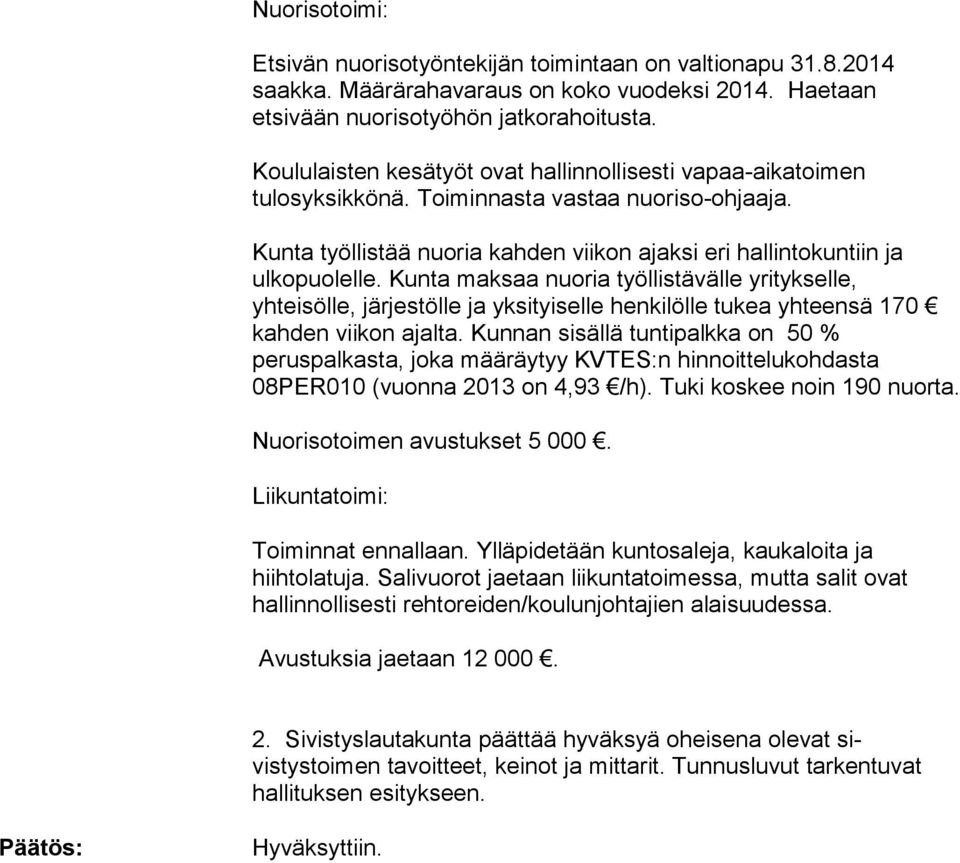 Kunta maksaa nuoria työllistävälle yrityk selle, yhteisölle, järjestölle ja yksityiselle henkilölle tukea yh teensä 170 kahden viikon ajalta.