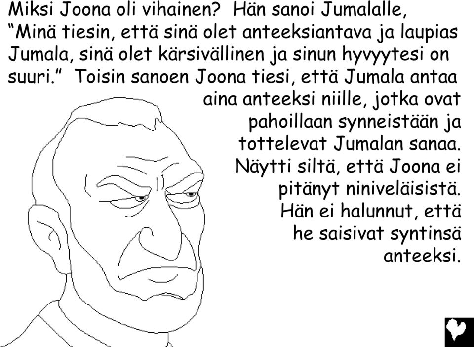 kärsivällinen ja sinun hyvyytesi on suuri.