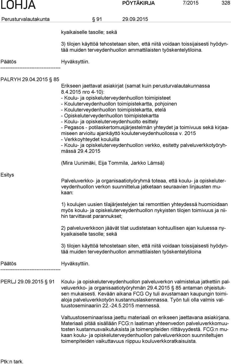 Erikseen jaettavat asiakirjat (samat kuin perusturvalautakunnassa 8.4.