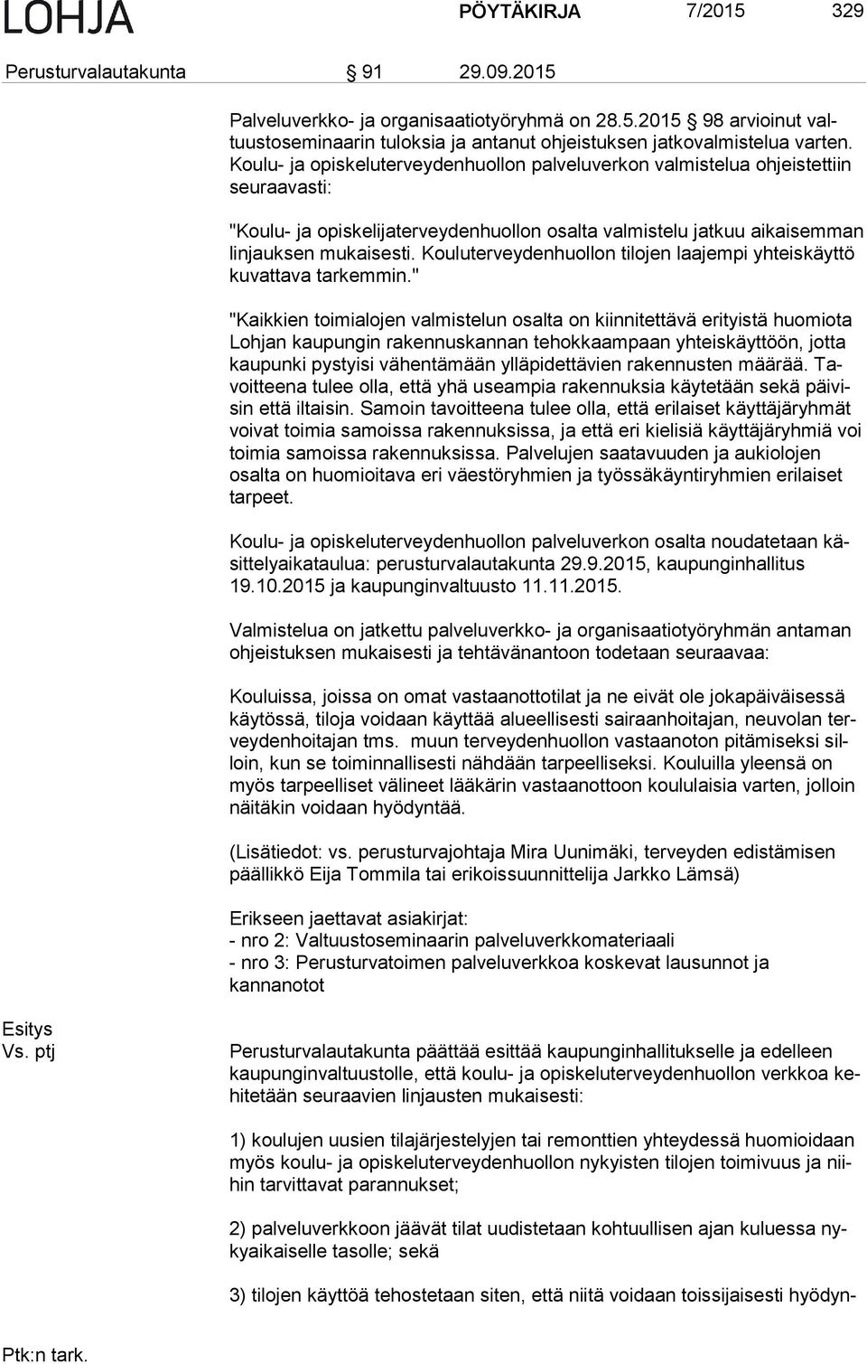 Kouluterveydenhuollon tilojen laajempi yhteiskäyttö ku vat ta va tarkemmin.
