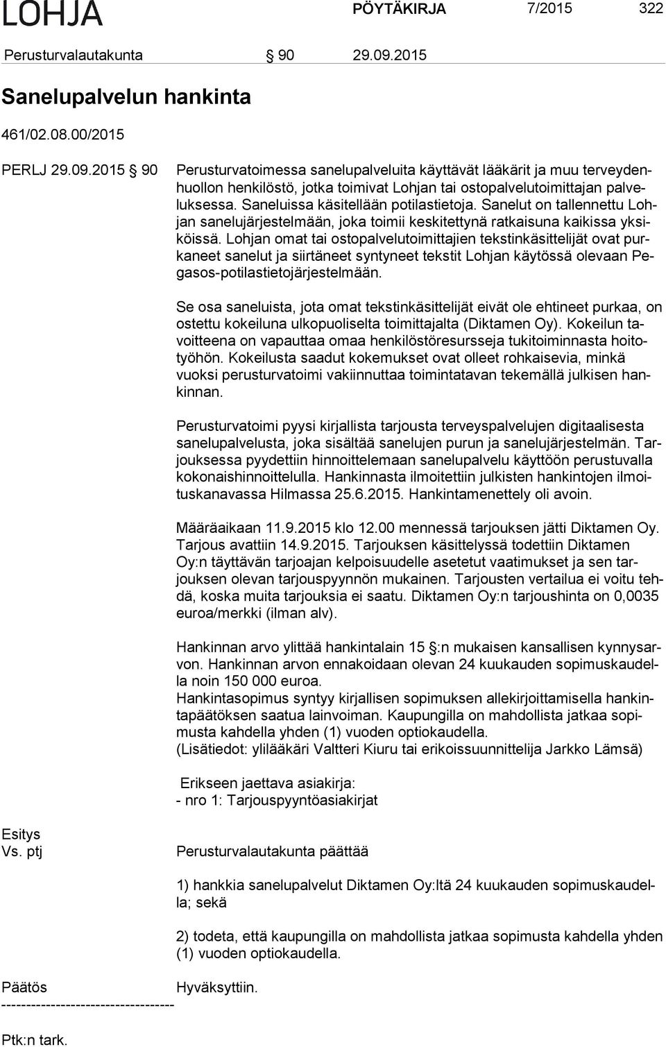 2015 90 Perusturvatoimessa sanelupalveluita käyttävät lääkärit ja muu ter vey denhuol lon henkilöstö, jotka toimivat Lohjan tai ostopalvelutoimittajan pal veluk ses sa.