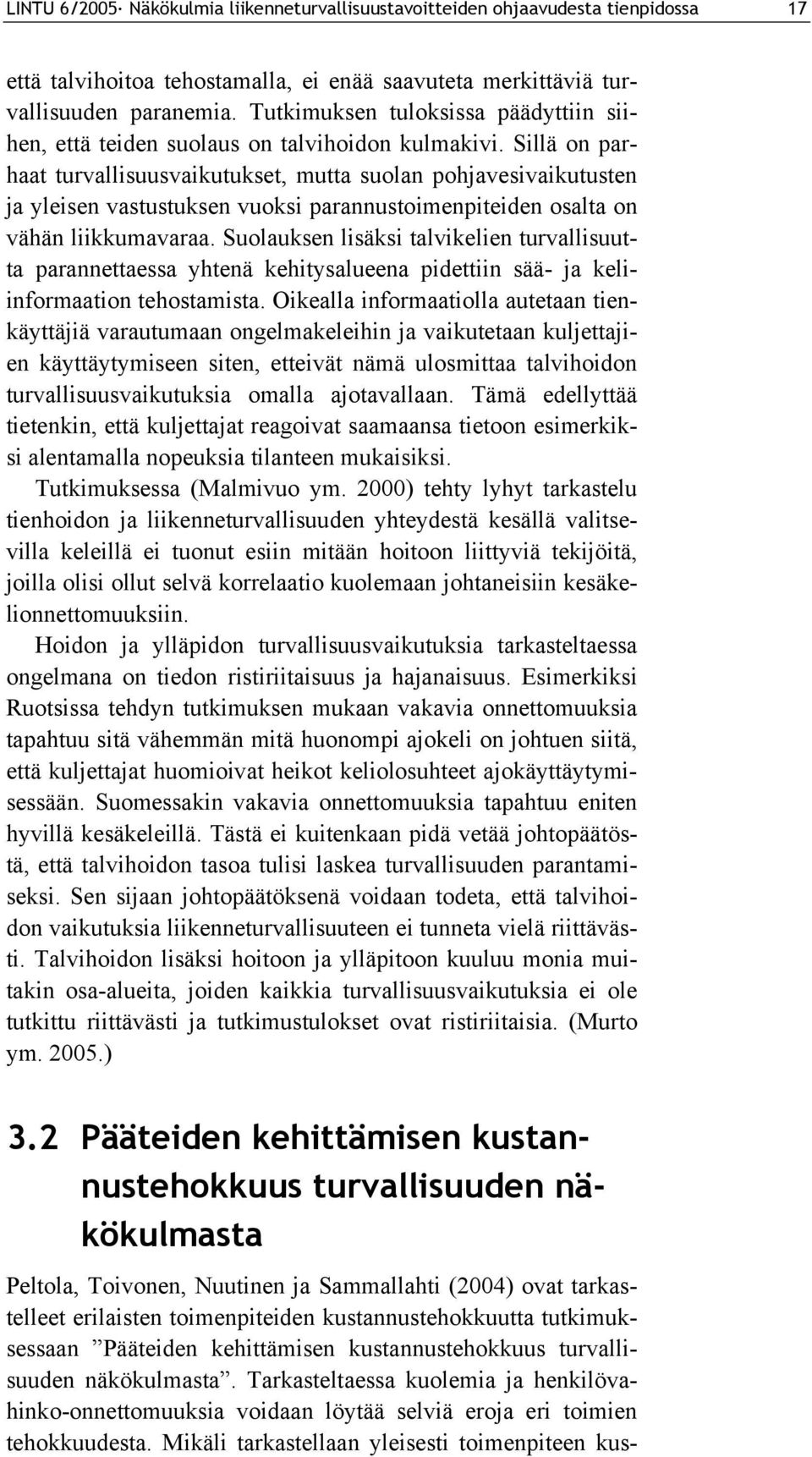 Sillä on parhaat turvallisuusvaikutukset, mutta suolan pohjavesivaikutusten ja yleisen vastustuksen vuoksi parannustoimenpiteiden osalta on vähän liikkumavaraa.