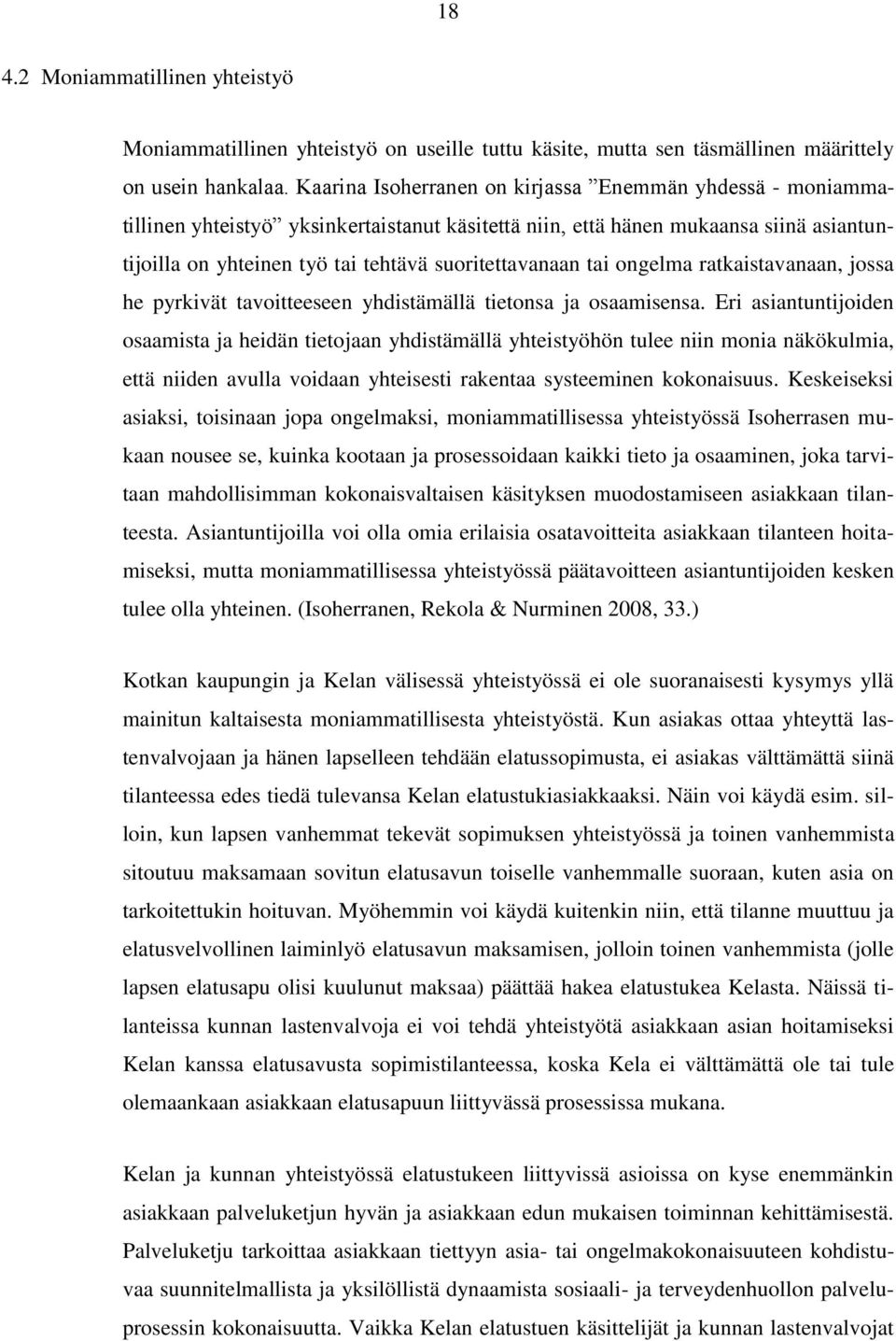 tai ongelma ratkaistavanaan, jossa he pyrkivät tavoitteeseen yhdistämällä tietonsa ja osaamisensa.