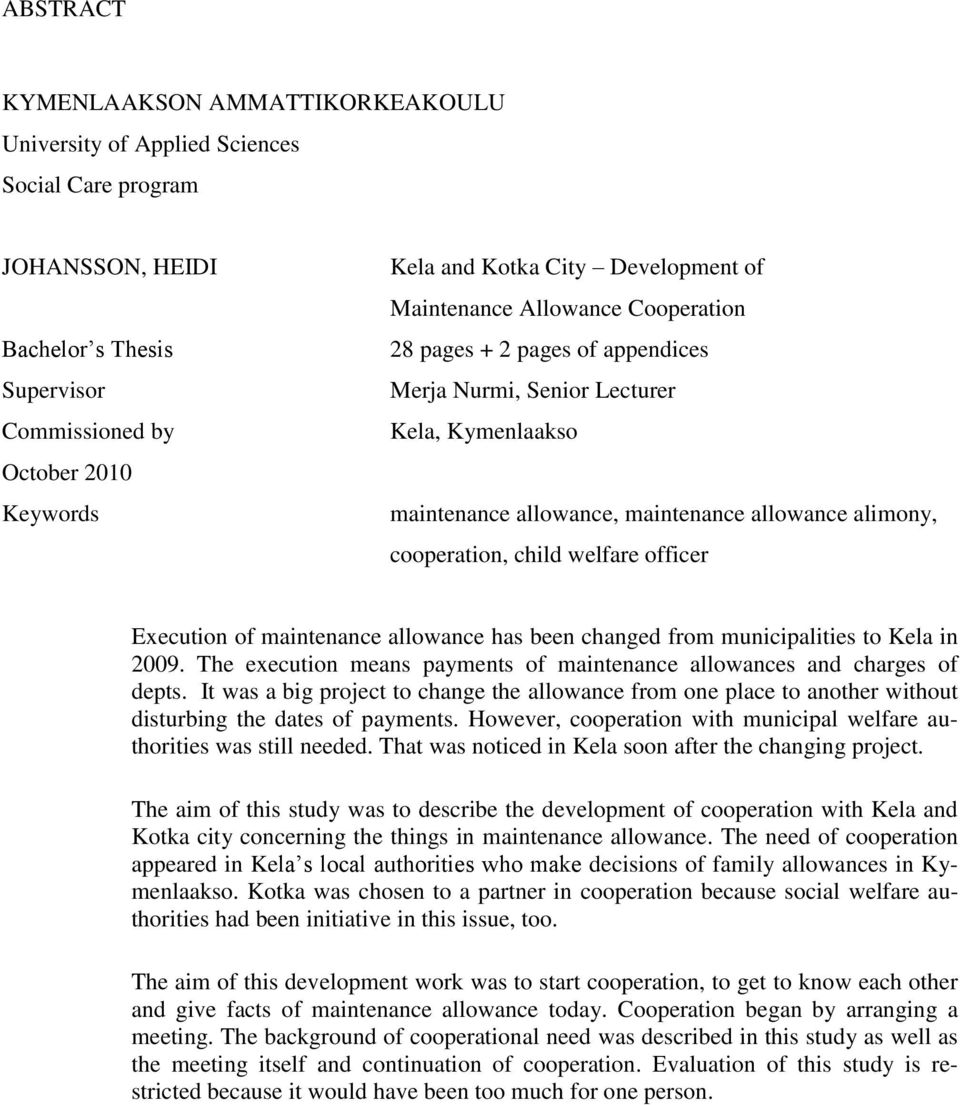 child welfare officer Execution of maintenance allowance has been changed from municipalities to Kela in 2009. The execution means payments of maintenance allowances and charges of depts.