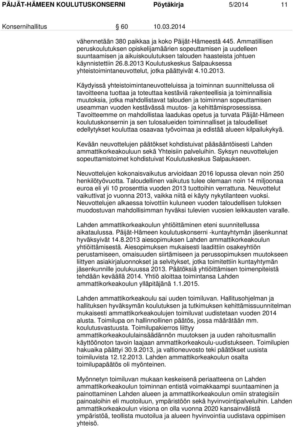 2013 Koulutuskeskus Salpauksessa yhteistoimintaneuvottelut, jotka päättyivät 4.10.2013. Käydyissä yhteistoimintaneuvotteluissa ja toiminnan suunnittelussa oli tavoitteena tuottaa ja toteuttaa