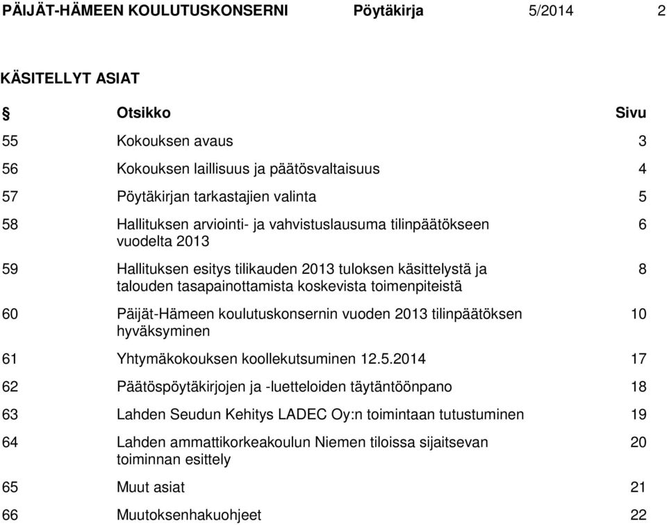 toimenpiteistä 60 Päijät-Hämeen koulutuskonsernin vuoden 2013 tilinpäätöksen hyväksyminen 6 8 10 61 Yhtymäkokouksen koollekutsuminen 12.5.