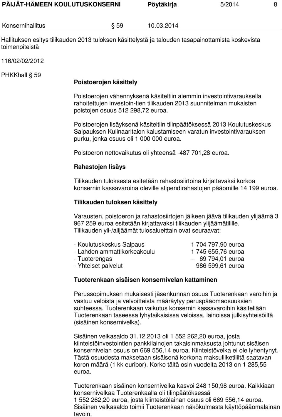 käsiteltiin aiemmin investointivarauksella rahoitettujen investoin-tien tilikauden 2013 suunnitelman mukaisten poistojen osuus 512 298,72 euroa.