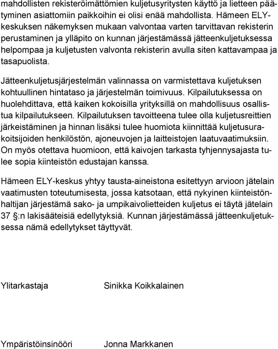 siten kattavampaa ja tasapuolista. Jätteenkuljetusjärjestelmän valinnassa on varmistettava kuljetuksen kohtuullinen hintataso ja järjestelmän toimivuus.