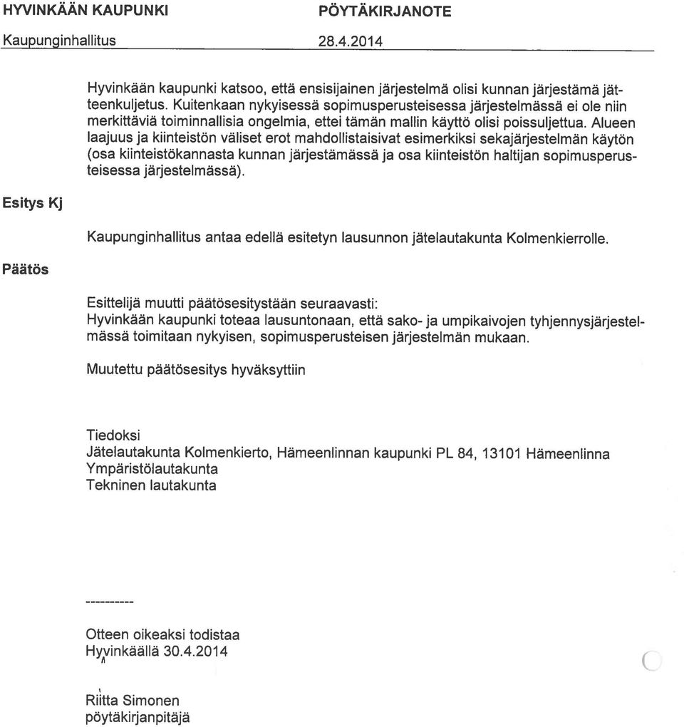 Alueen laajuus ja kiinteistön väliset erot mahdollistaisivat esimerkiksi sekajärjestelmän käytön (osa kiinteistökannasta kunnan järjestämässä ja osa kiinteistön haltijan sopimusperus teisessa