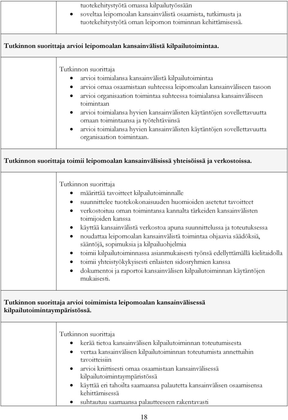 arvioi toimialansa kansainvälistä kilpailutoimintaa arvioi omaa osaamistaan suhteessa leipomoalan kansainväliseen tasoon arvioi organisaation toimintaa suhteessa toimialansa kansainväliseen