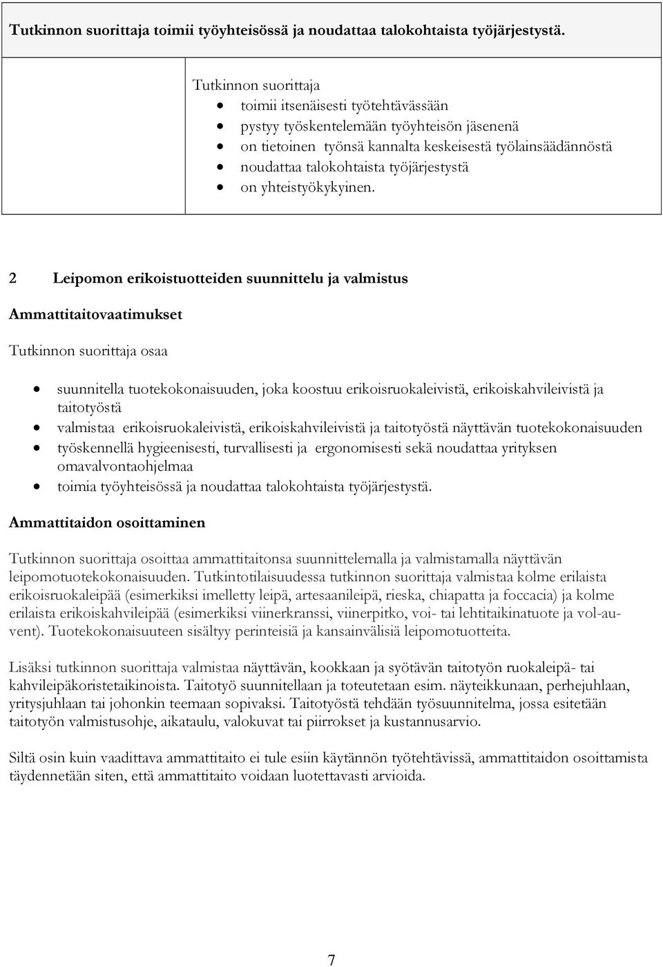 2 Leipomon erikoistuotteiden suunnittelu ja valmistus Ammattitaitovaatimukset osaa suunnitella tuotekokonaisuuden, joka koostuu erikoisruokaleivistä, erikoiskahvileivistä ja taitotyöstä valmistaa