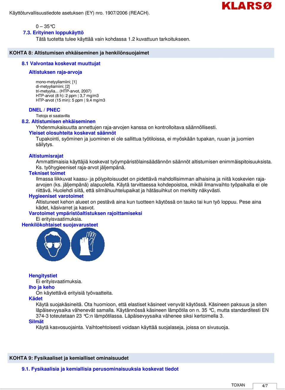 .. (HTParvot, 2007) HTParvot (8 h): 2 ppm 3,7 mg/m3 HTParvot (15 min): 5 ppm 9,4 mg/m3 DNEL / PNEC Tietoja ei saatavilla 8.2. Altistumisen ehkäiseminen Yhdenmukaisuutta annettujen rajaarvojen kanssa on kontrolloitava säännöllisesti.