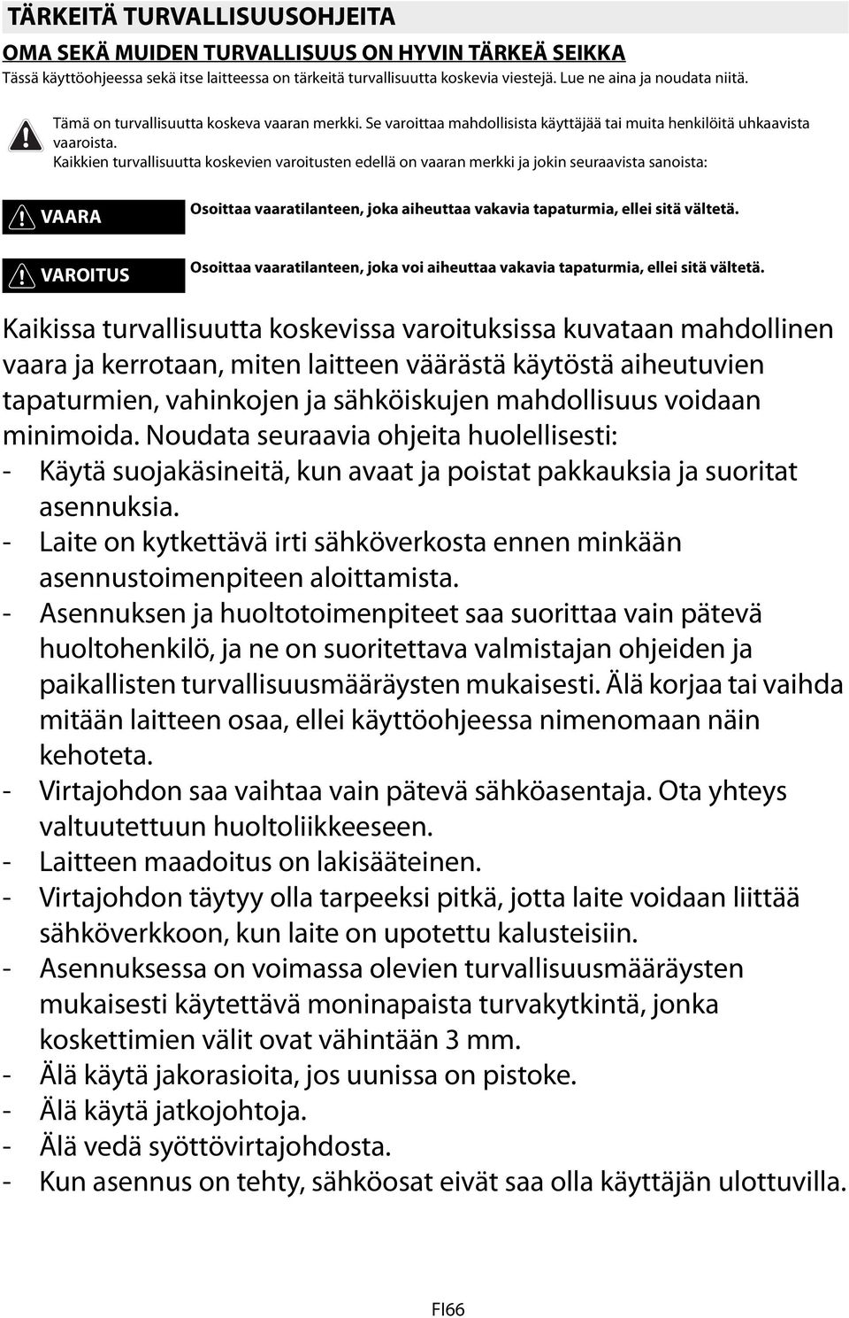 Kaikkien turvallisuutta koskevien varoitusten edellä on vaaran merkki ja jokin seuraavista sanoista: VAARA Osoittaa vaaratilanteen, joka aiheuttaa vakavia tapaturmia, ellei sitä vältetä.
