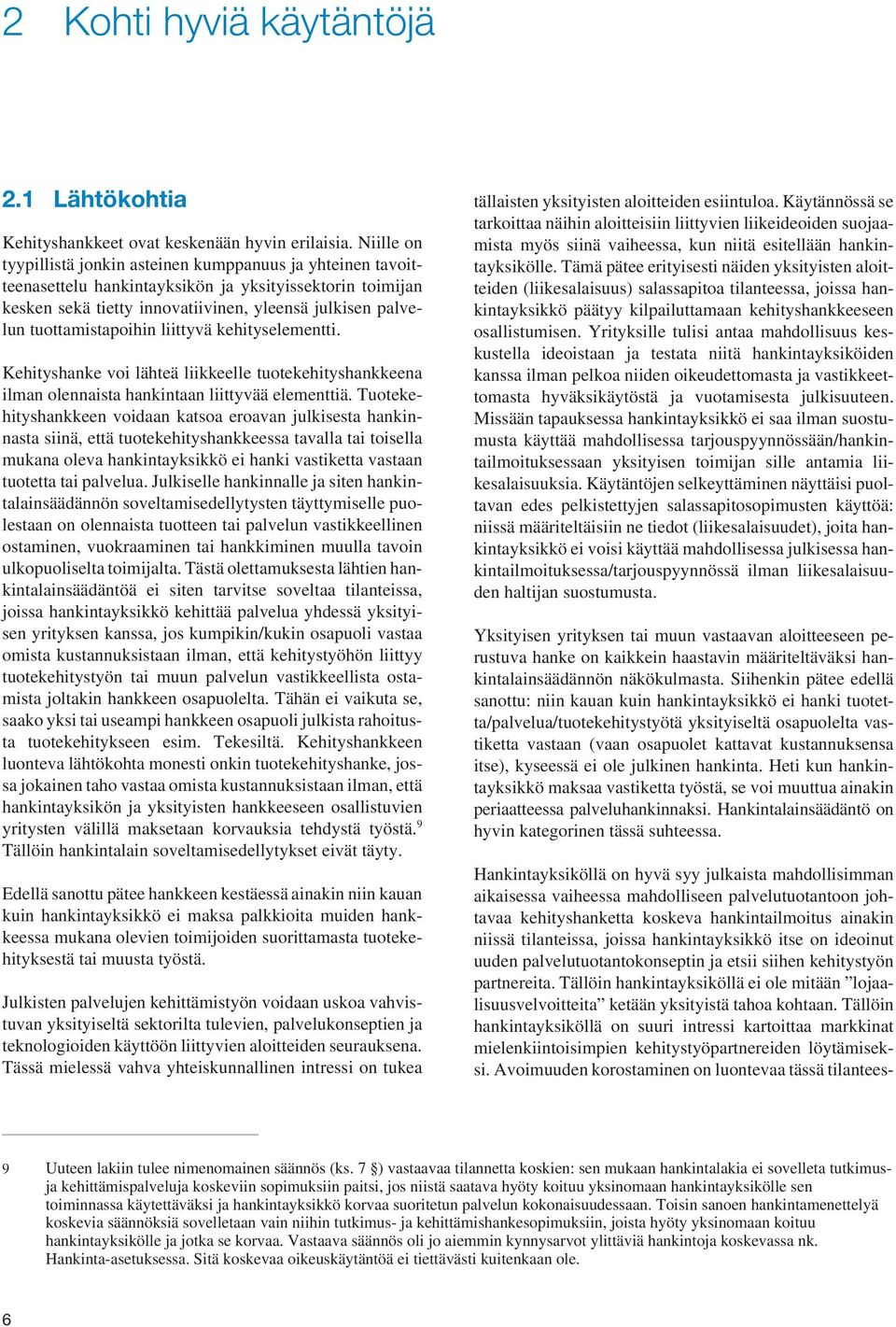 tuottamistapoihin liittyvä kehityselementti. Kehityshanke voi lähteä liikkeelle tuotekehityshankkeena ilman olennaista hankintaan liittyvää elementtiä.