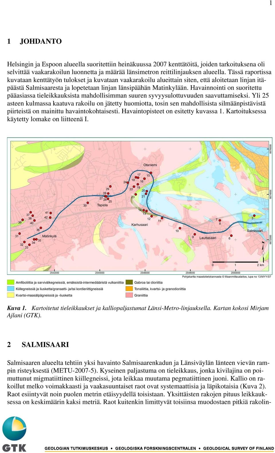 Havainnointi on suoritettu pääasiassa tieleikkauksista mahdollisimman suuren syvyysulottuvuuden saavuttamiseksi.