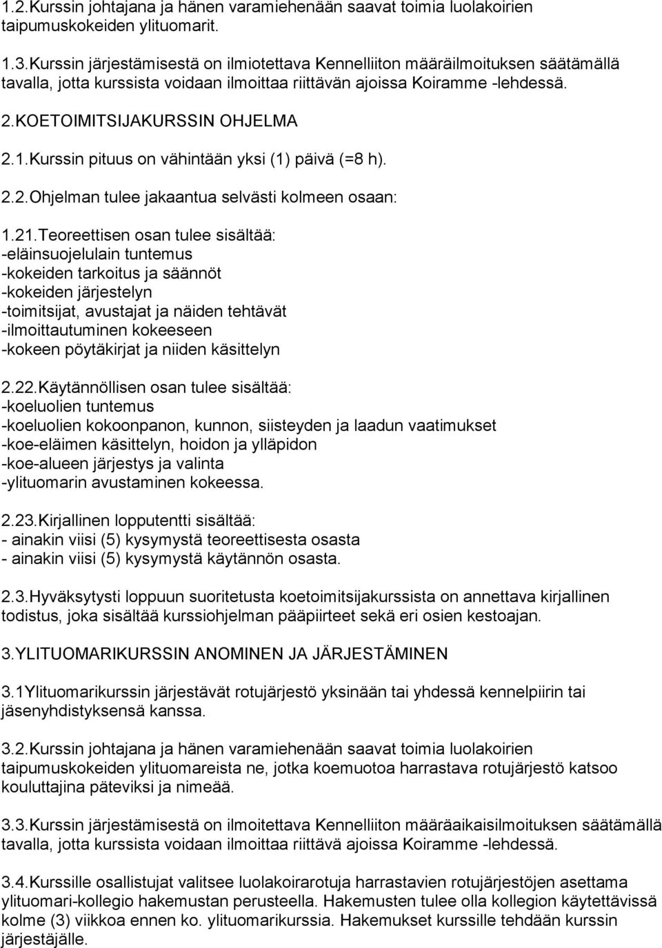 Kurssin pituus on vähintään yksi (1) päivä (=8 h). 2.2.Ohjelman tulee jakaantua selvästi kolmeen osaan: 1.21.