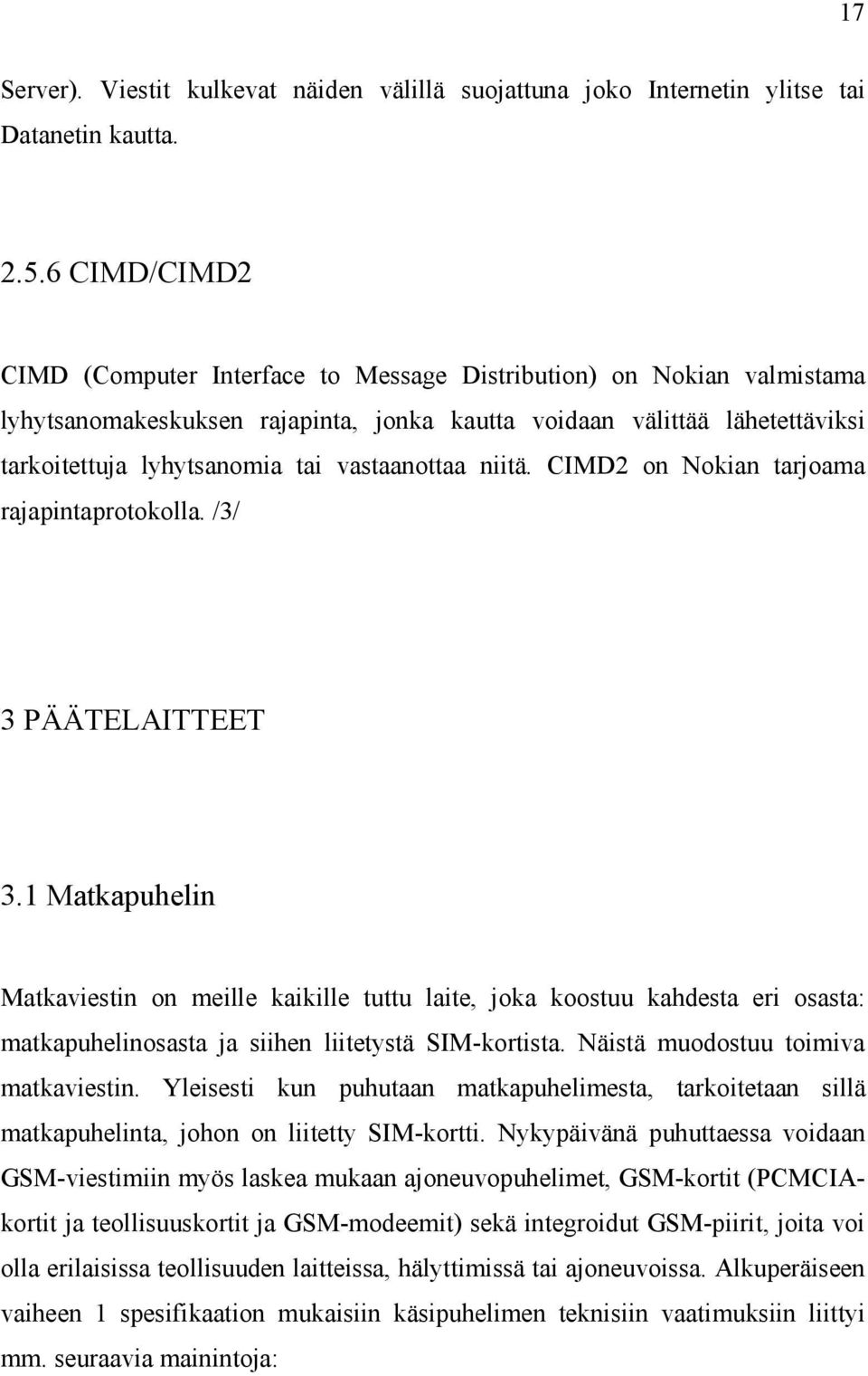 vastaanottaa niitä. CIMD2 on Nokian tarjoama rajapintaprotokolla. /3/ 3 PÄÄTELAITTEET 3.