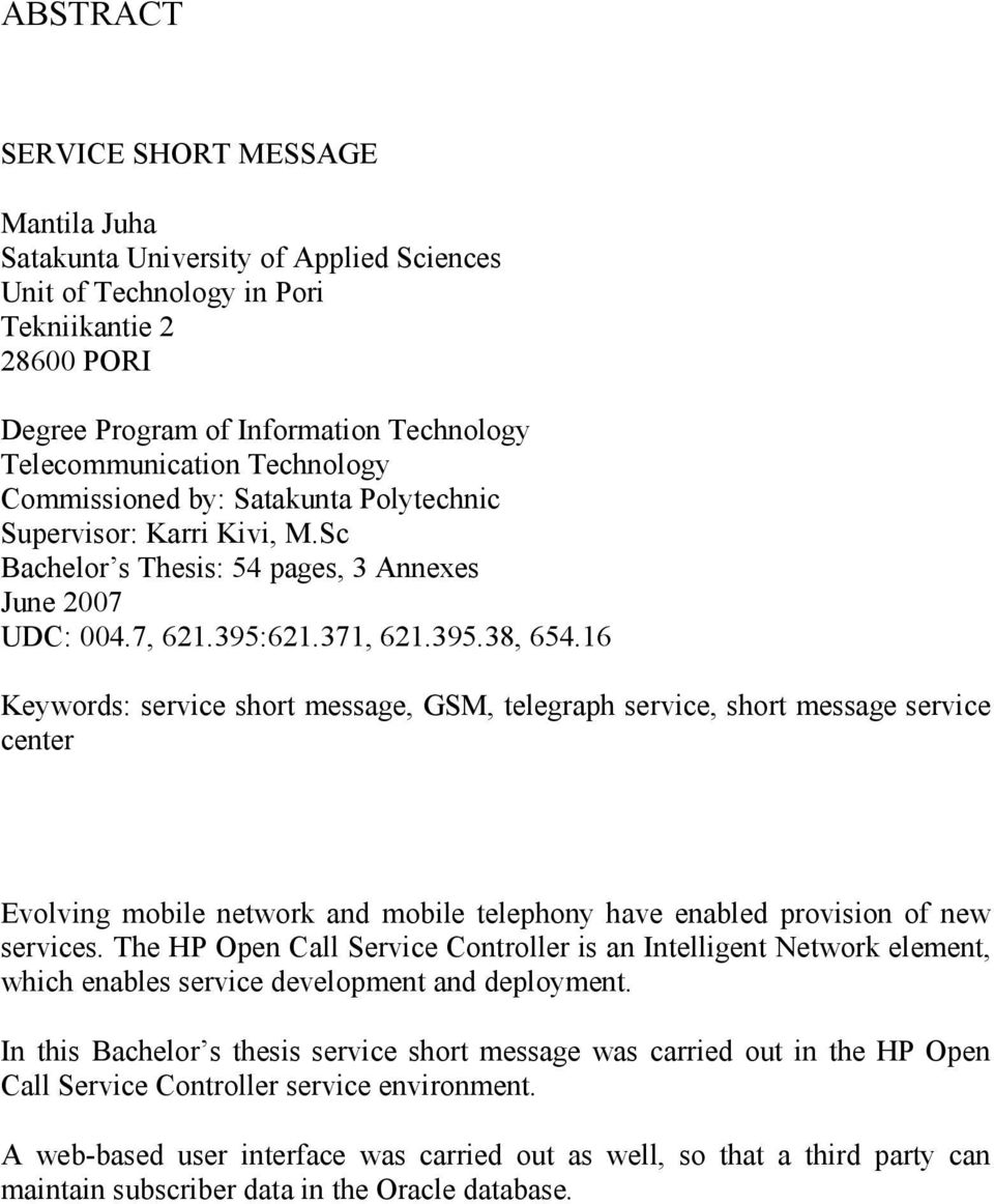 16 Keywords: service short message, GSM, telegraph service, short message service center Evolving mobile network and mobile telephony have enabled provision of new services.