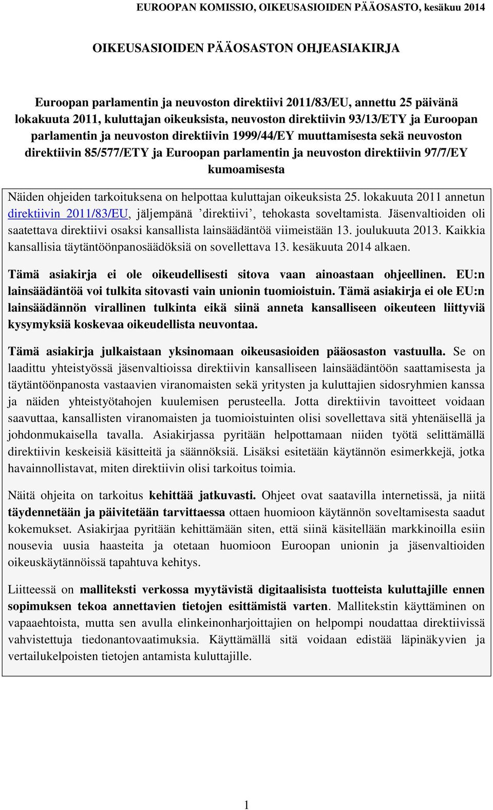 on helpottaa kuluttajan oikeuksista 25. lokakuuta 2011 annetun direktiivin 2011/83/EU, jäljempänä direktiivi, tehokasta soveltamista.