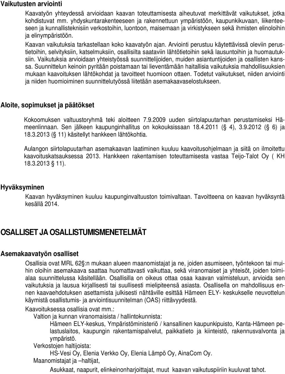 Kaavan vaikutuksia tarkastellaan koko kaavatyön ajan.