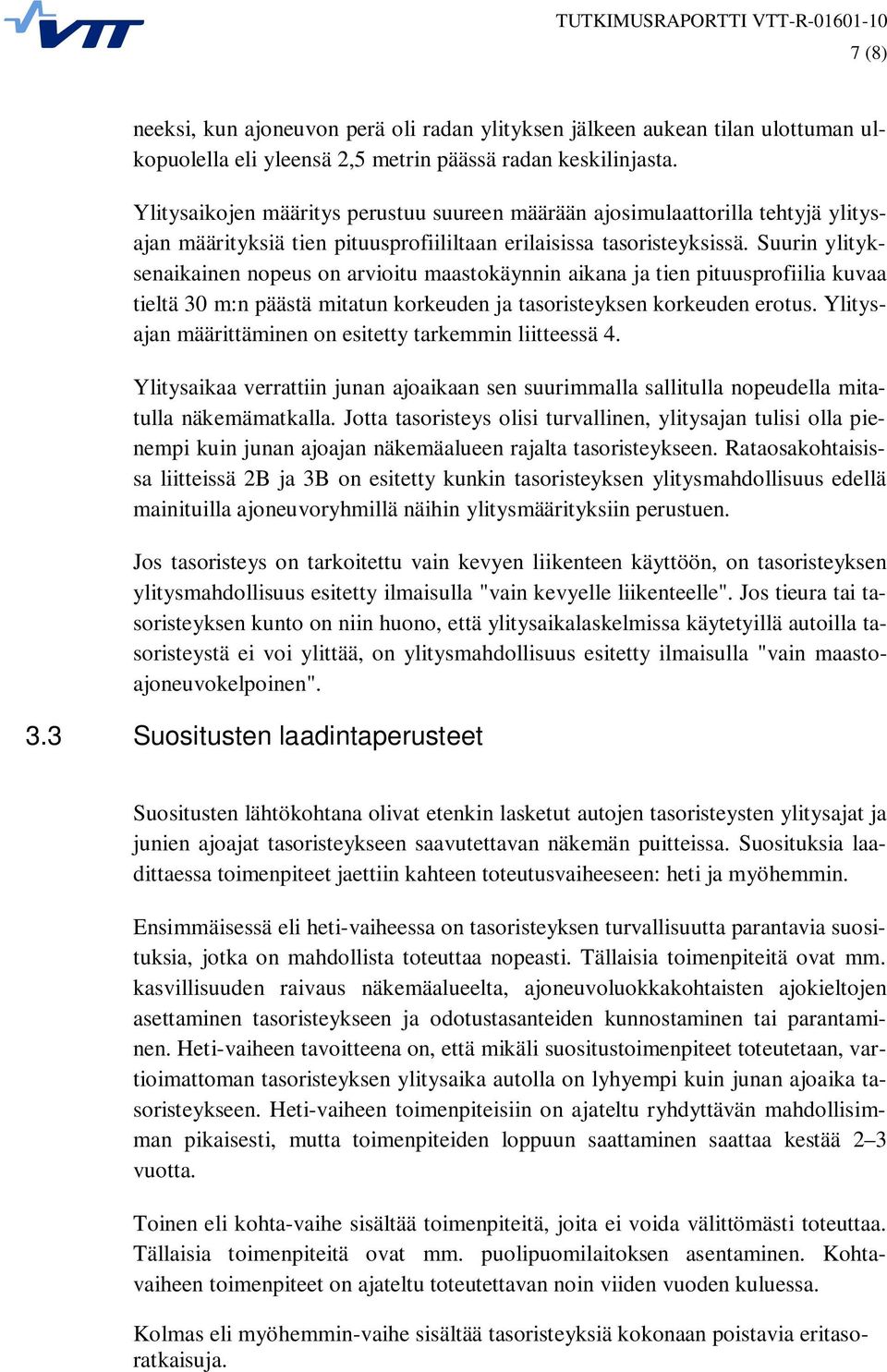 Suurin ylityksenaikainen nopeus on arvioitu maastokäynnin aikana ja tien pituusprofiilia kuvaa tieltä 30 m:n päästä mitatun korkeuden ja tasoristeyksen korkeuden erotus.