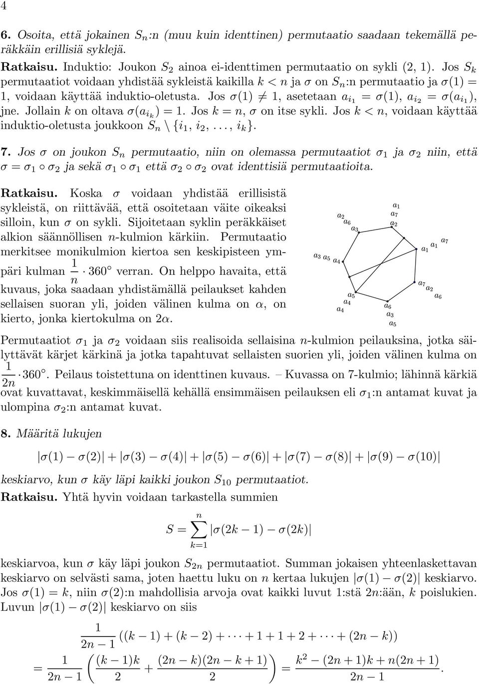 Jollain k on oltava σ(a ik )=. Josk = n, σ on itse sykli. Jos k<n, voidaan käyttää induktio-oletusta joukkoon S n \{i,i,..., i k }. 7.