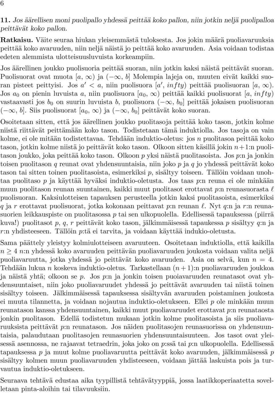 Jos äärellinen joukko uolisuoria eittää suoran, niin jotkin kaksi näistä eittävät suoran. Puolisuorat ovat muota [a, ) ja(, b] Molemia lajeja on, muuten eivät kaikki suoran isteet eittyisi.