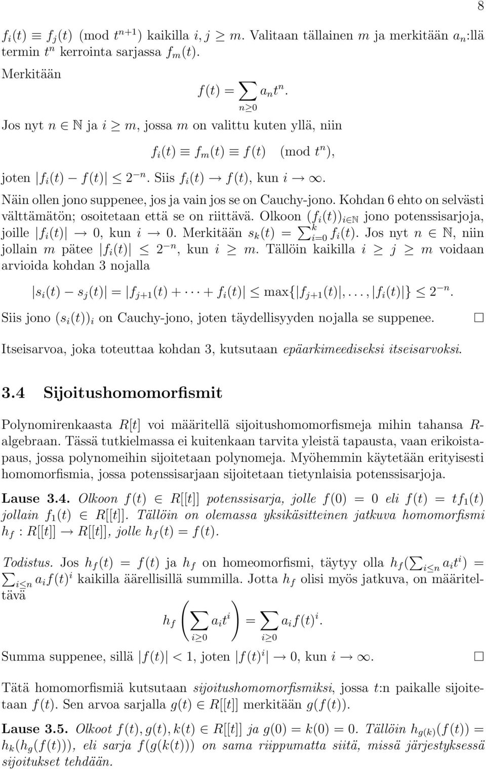 Kohdan 6 ehto on selvästi välttämätön; osoitetaan että se on riittävä. Olkoon (f i (t)) i N jono potenssisarjoja, joille f i (t) 0, kun i 0. Merkitään s k (t) = k i=0 f i(t).