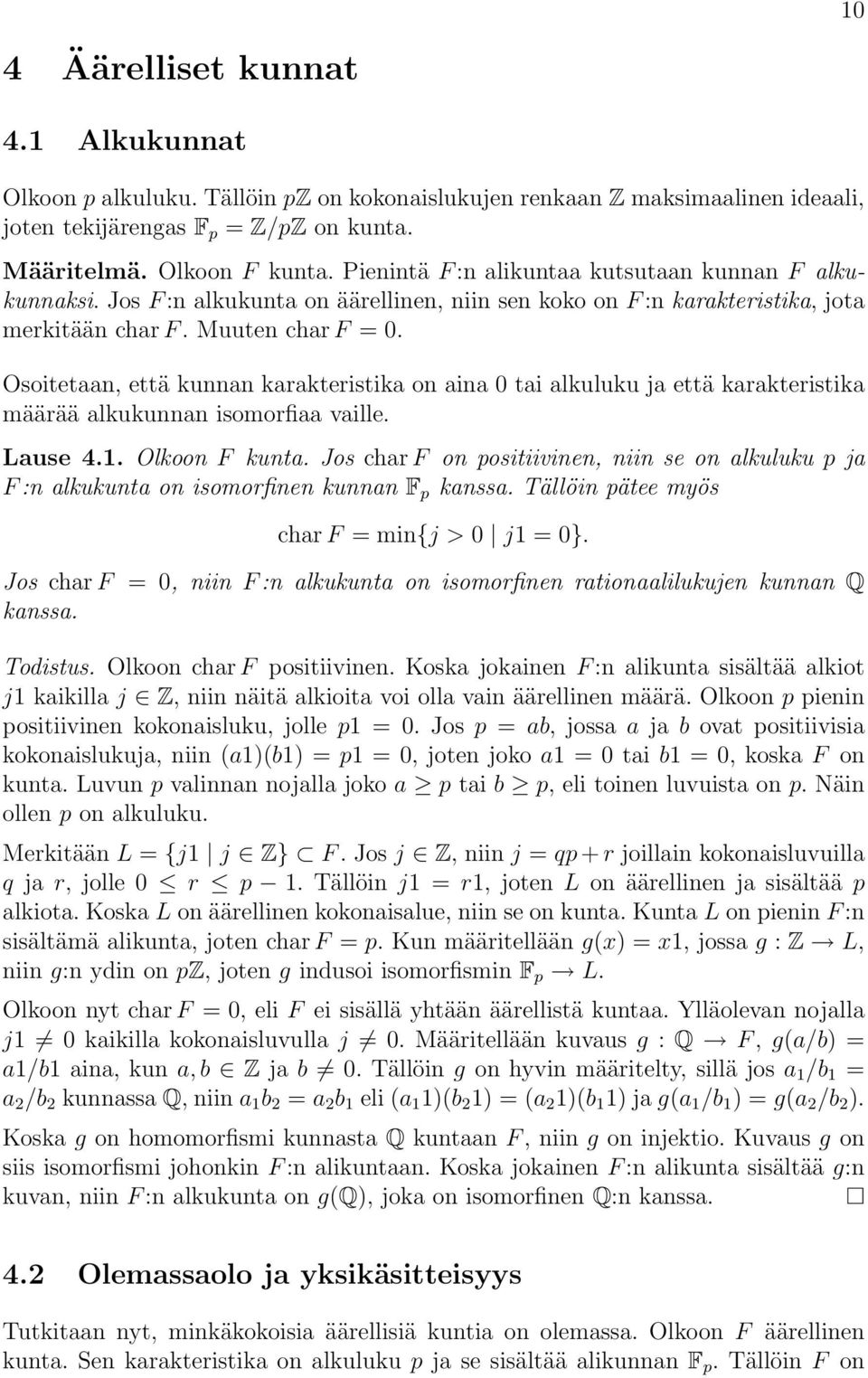 Osoitetaan, että kunnan karakteristika on aina 0 tai alkuluku ja että karakteristika määrää alkukunnan isomorfiaa vaille. Lause 4.1. Olkoon F kunta.