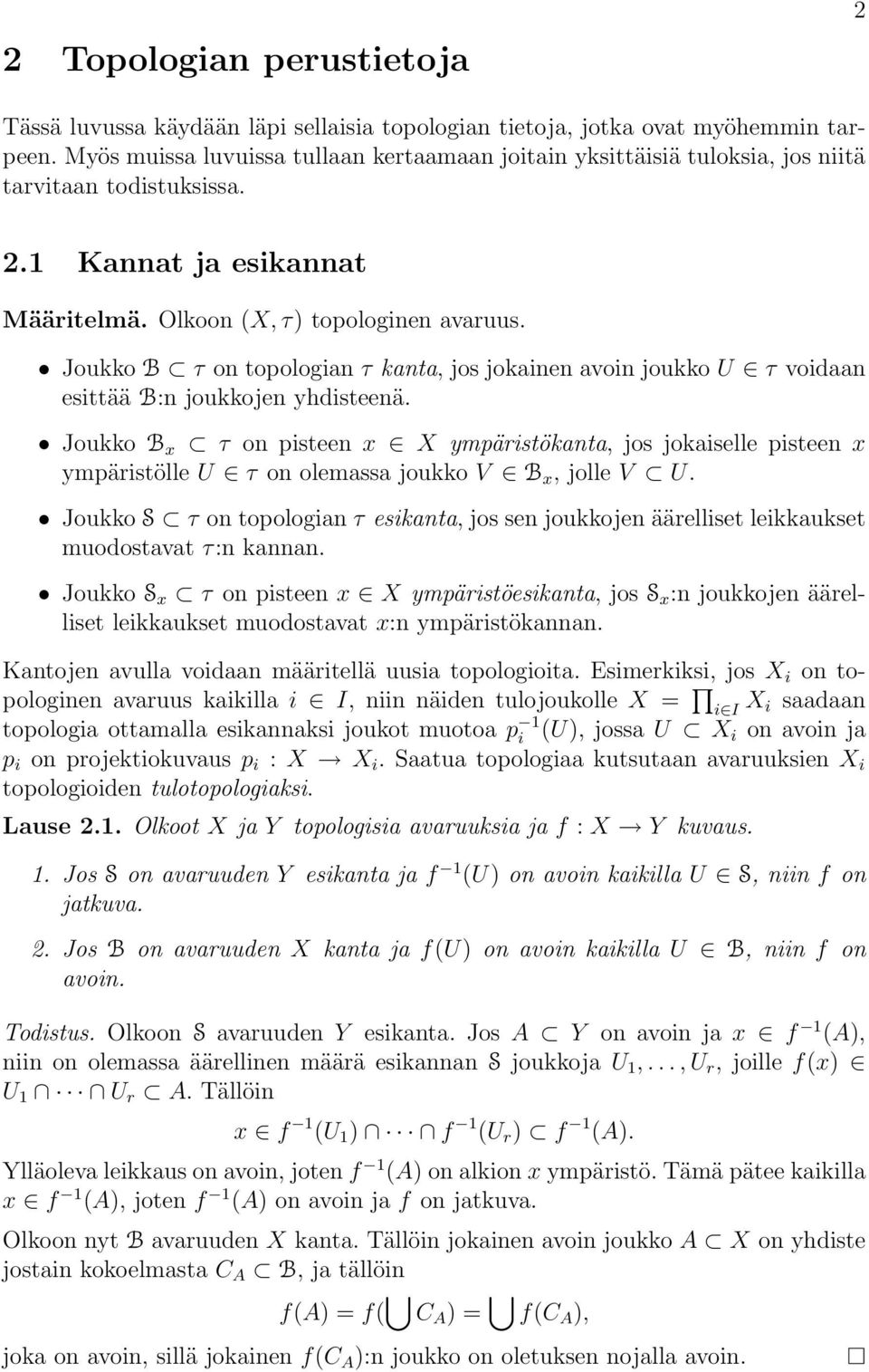 Joukko B τ on topologian τ kanta, jos jokainen avoin joukko U τ voidaan esittää B:n joukkojen yhdisteenä.