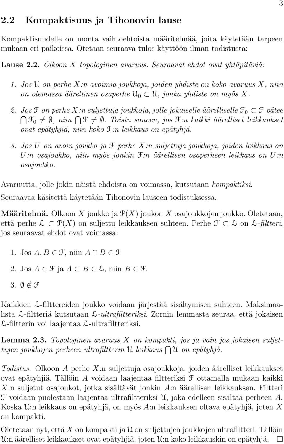 Jos F on perhe X:n suljettuja joukkoja, jolle jokaiselle äärelliselle F 0 F pätee F0, niin F. Toisin sanoen, jos F:n kaikki äärelliset leikkaukset ovat epätyhjiä, niin koko F:n leikkaus on epätyhjä.