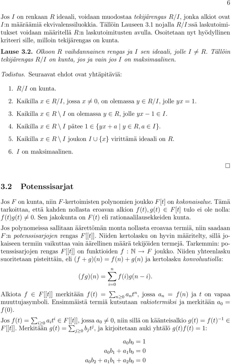 Olkoon R vaihdannainen rengas ja I sen ideaali, jolle I R. Tällöin tekĳärengas R/I on kunta, jos ja vain jos I on maksimaalinen. Todistus. Seuraavat ehdot ovat yhtäpitäviä: 1. R/I on kunta. 2.