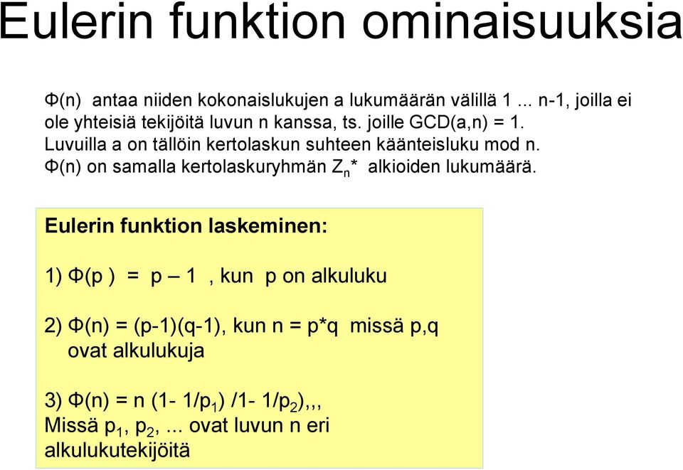 Luvuilla a on tällöin kertolaskun suhteen käänteisluku mod n. Φ(n) on samalla kertolaskuryhmän Z n * alkioiden lukumäärä.