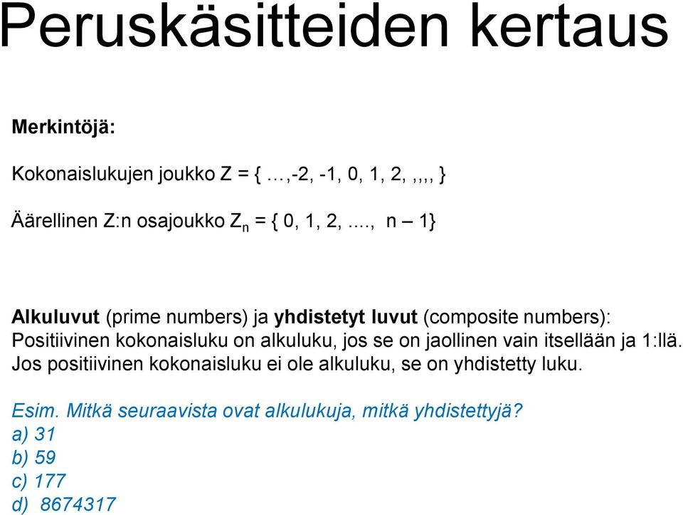 .., n 1} Alkuluvut (prime numbers) ja yhdistetyt luvut (composite numbers): Positiivinen kokonaisluku on