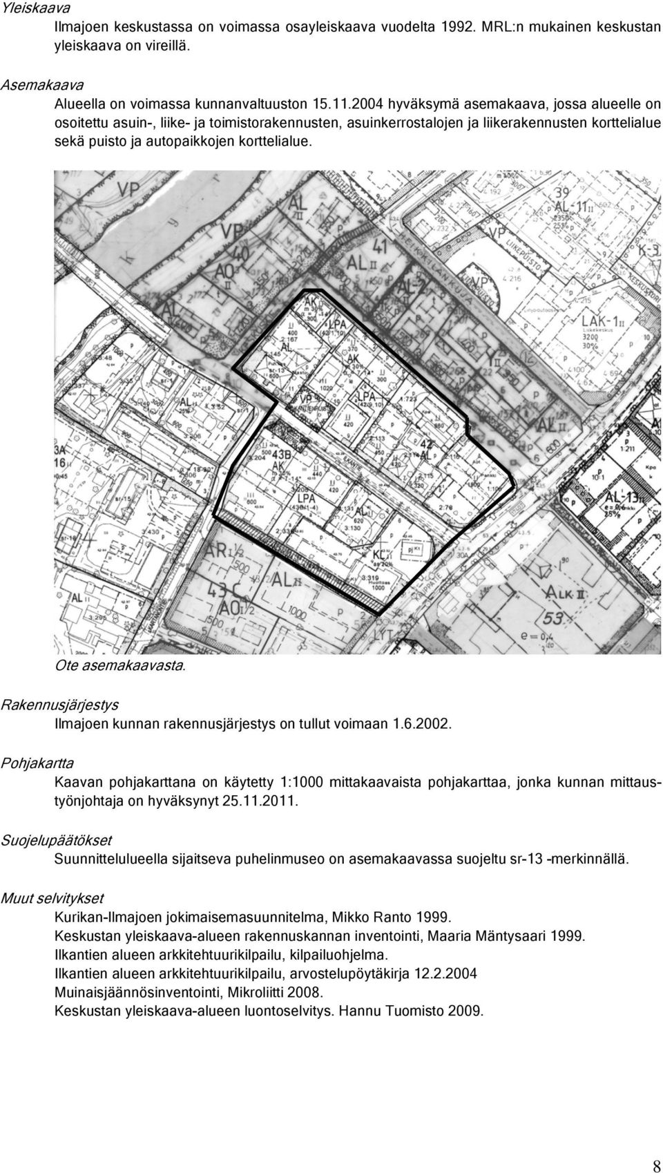Ote asemakaavasta. Rakennusjärjestys Ilmajoen kunnan rakennusjärjestys on tullut voimaan 1.6.2002.