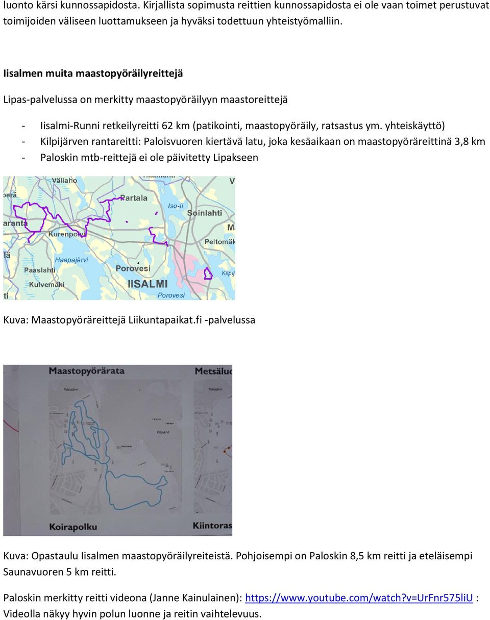 yhteiskäyttö) - Kilpijärven rantareitti: Paloisvuoren kiertävä latu, joka kesäaikaan on maastopyöräreittinä 3,8 km - Paloskin mtb-reittejä ei ole päivitetty Lipakseen Kuva: Maastopyöräreittejä