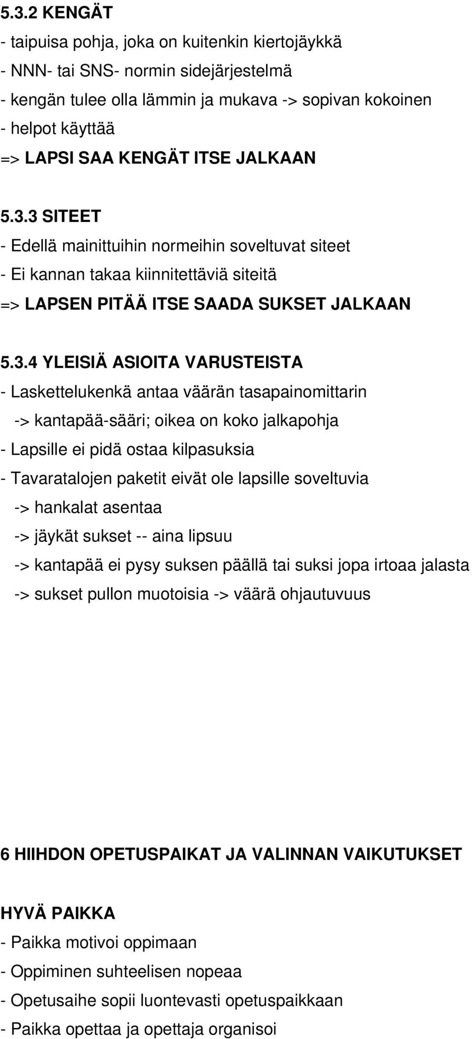 3 SITEET - Edellä mainittuihin normeihin soveltuvat siteet - Ei kannan takaa kiinnitettäviä siteitä => LAPSEN PITÄÄ ITSE SAADA SUKSET 4 YLEISIÄ ASIOITA VARUSTEISTA - Laskettelukenkä antaa väärän