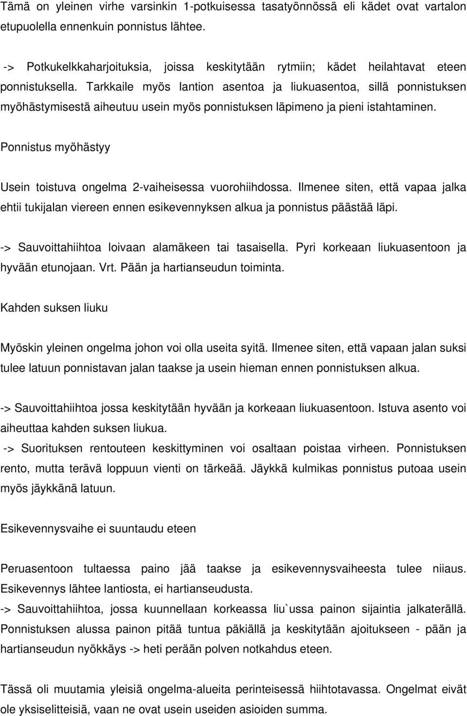 Tarkkaile myös lantion asentoa ja liukuasentoa, sillä ponnistuksen myöhästymisestä aiheutuu usein myös ponnistuksen läpimeno ja pieni istahtaminen.