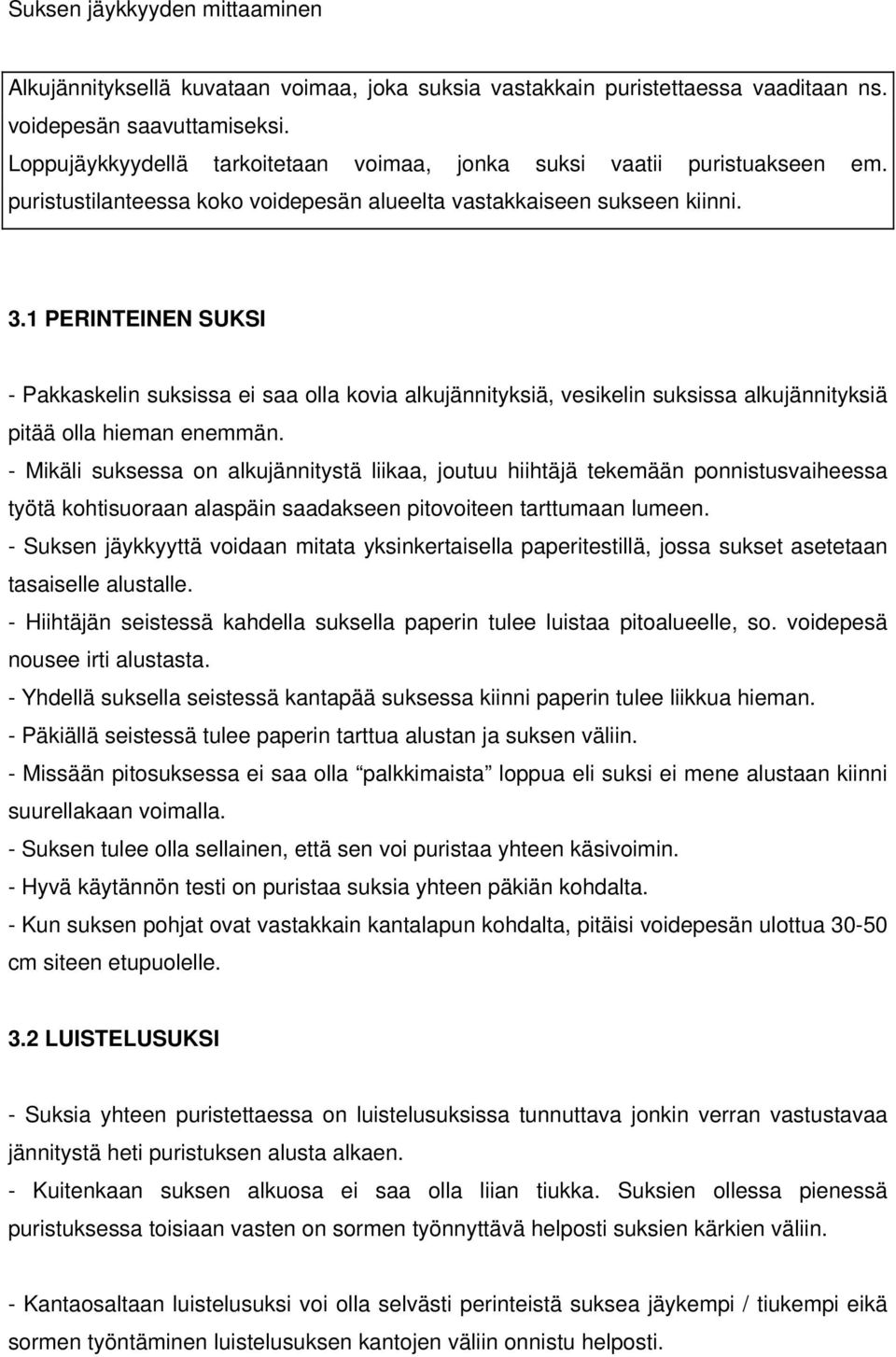 1 PERINTEINEN SUKSI - Pakkaskelin suksissa ei saa olla kovia alkujännityksiä, vesikelin suksissa alkujännityksiä pitää olla hieman enemmän.