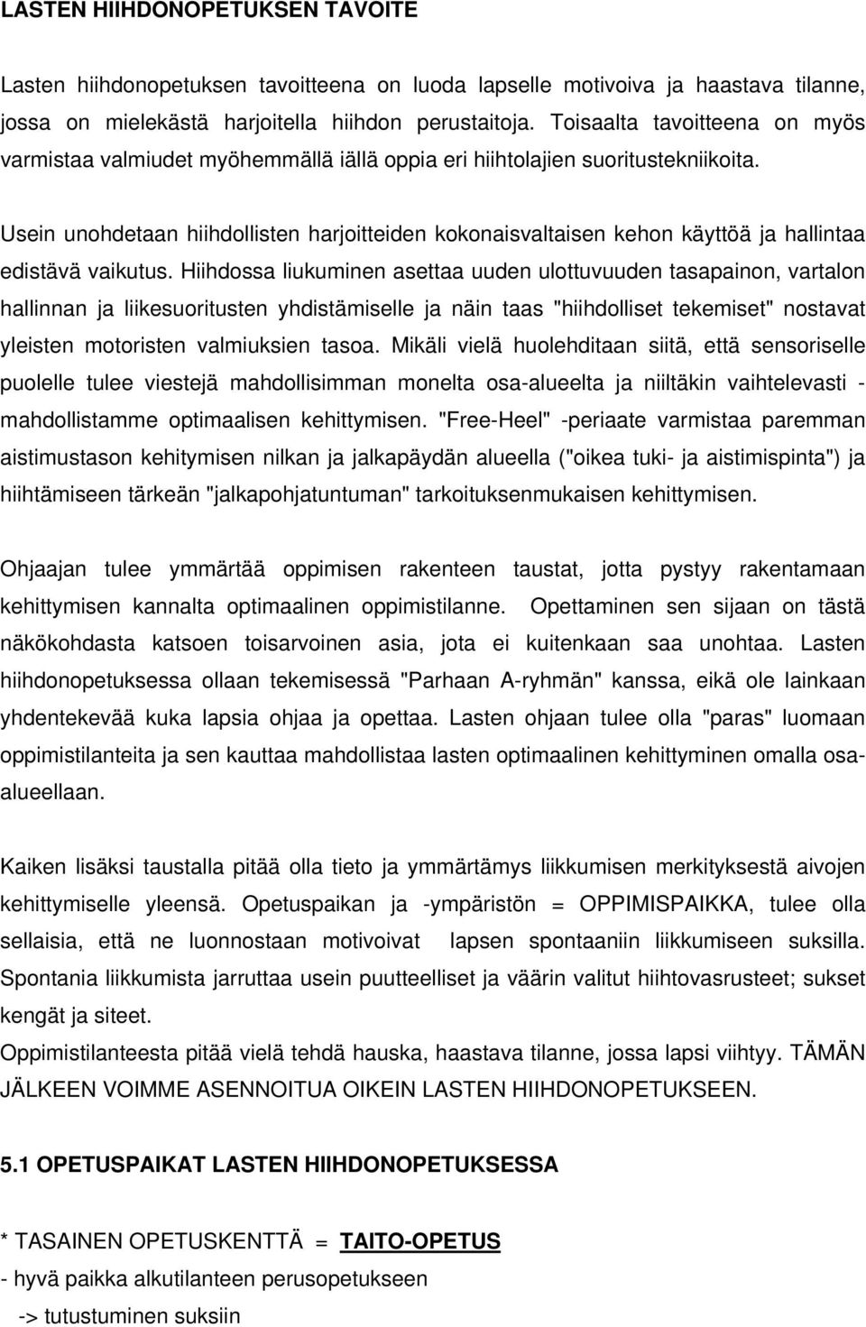 Usein unohdetaan hiihdollisten harjoitteiden kokonaisvaltaisen kehon käyttöä ja hallintaa edistävä vaikutus.